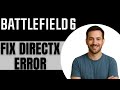 FIX Battlefield 6 DXGI_ERROR_DEVICE_HUNG - DirectX Error