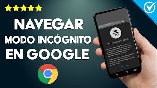 Cómo Navegar en el Modo Incógnito en Google - Aprovecha Todas sus Funciones