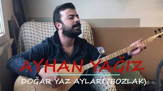 Ayhan Yağız - DOĞAR YAZ AYLARI ( BOZLAK )