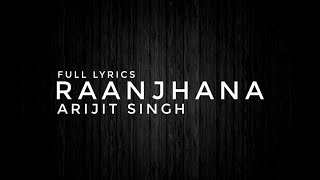 Full Lyrics: Raanjhana | Arijit Singh | Hina Khan, Priyank sharma | Musical HITS