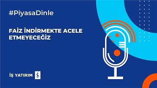 FAİZ İNDİRMEKTE ACELE ETMEYECEĞİZ - 15.11.2024 GÜNLÜK PİYASA YORUMU