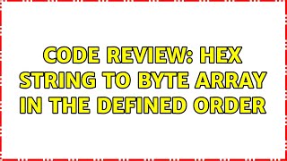 Code Review: Hex string to byte array in the defined order