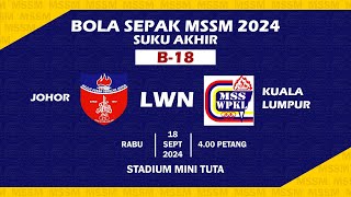 SUKU AKHIR BOLASEPAK MSSM 2024 (B-18): MSS JOHOR VS MSS WP KUALA LUMPUR