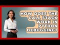 How Does The Call Stack Work In Python Debugging? - Python Code School