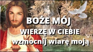 MODLITWA, BOŻE WIERZĘ W CIEBIE ❤️ WZMOCNNIJ WIARĘ MOJĄ ❤️ POMNÓŻ MIŁOŚĆ MOJĄ ❤️ BŁOGOSŁAWIEŃSTWO