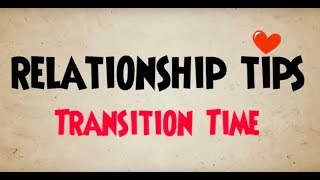 Imago Relationship Tip 8: Transition Time