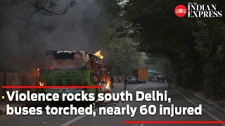 Anti-CAA stir: Violence rocks south Delhi, buses torched, nearly 60 injured