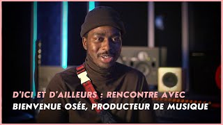 D'ici et d'ailleurs : rencontre avec Bienvenue Osée, producteur de musique