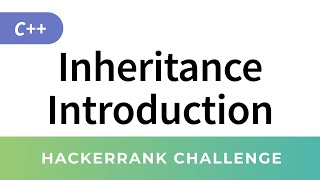 HackerRank Solution: Inheritance Introduction in C++