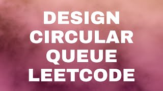 Design Circular Queue | Day 4 : Leetcode April Challenge Design Circular Queue | Python3
