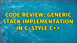 Code Review: Generic Stack implementation in C-style C++