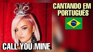 Bebe Rexha -  Call You Mine [Cantando em Português/Tradução/Cover] BONJUH