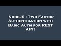 NodeJS : Two Factor Authentication with Basic Auth for REST API?