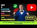 2022 - Get a Custom YouTube URL without 100 Subscribers : Easy Method without using a URL Shortener.