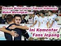 Komentar Fans Jepang Melihat  Naturalisasi di Timnas Indonesia yang Terus Mengalami Peningkatan