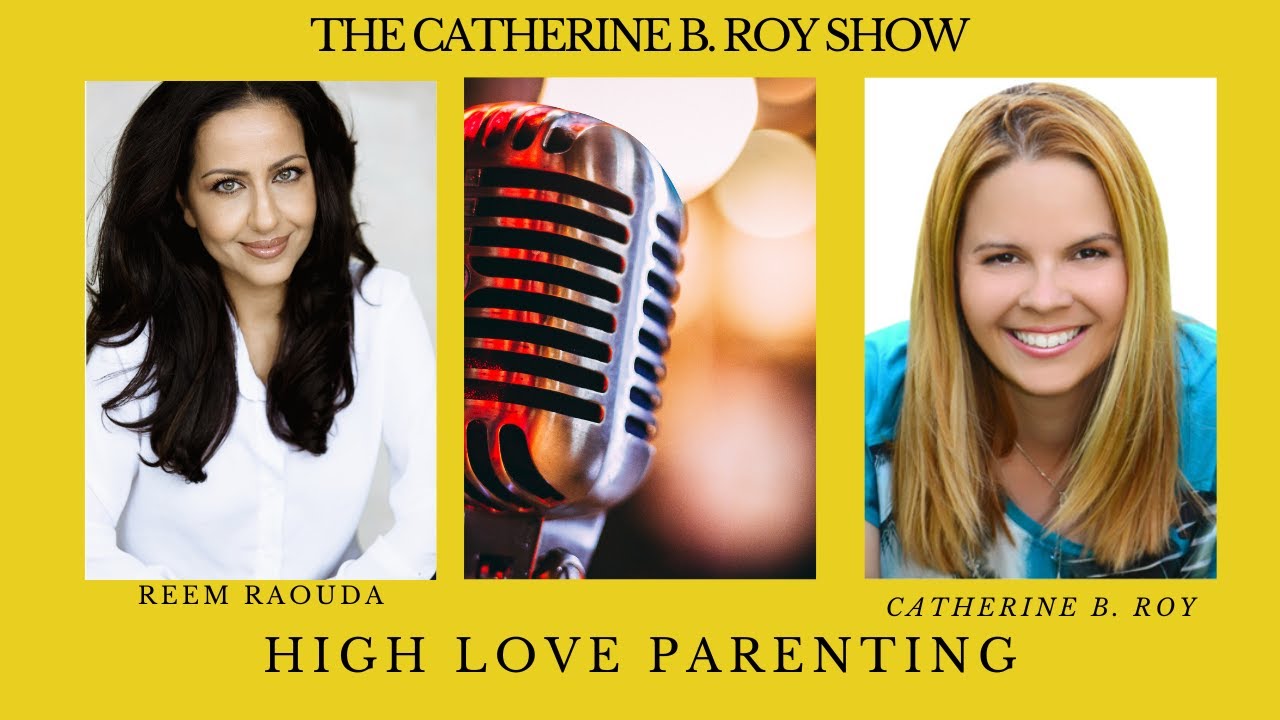 96 The Catherine B Roy Show Ft Reem Raouda - High Love Parenting - YouTube