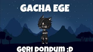 geri döndum | Gacha Ege