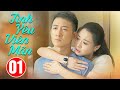 Tình Yêu Viên Mãn - Tập 1 | Phim Bộ Ngôn Tình Trung Quốc Siêu Lãng Mạn Hay Nhất | Thuyết Minh