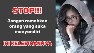 5 KELEBIHAN ORANG YANG SUKA MENYENDIRI || REFLEKSI DIRI || RENUNGAN || INTROSPEKSI DIRI