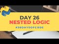 Nested Logic | 30 Days of Code in Python | Day 26