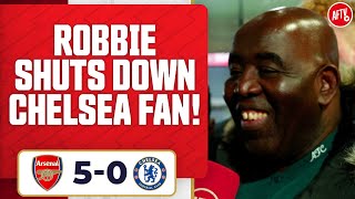 Robbie Puts Chelsea Fan In His Place! | Arsenal 5-0 Chelsea