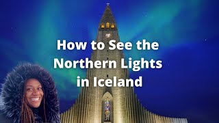 How & Where to See the Northern Lights in Iceland – Best Time to Visit, Capture Great Photos & More