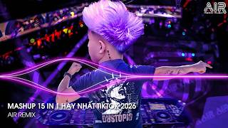 Mashup 15 in 1 - Nhạc Remix TikTok Triệu View Hay Nhất Hiện Nay ♫ Top 15 Nhạc TikTok Hay Nhất 2026