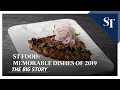 ST Food: Memorable dishes of 2019 | THE BIG STORY | The Straits Times