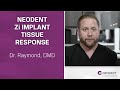 Neodent Zi Implant Tissue Response | Dr. Raymond