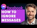 How To Ignore Messages On Messenger (Full 2024 Guide)