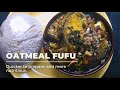 Oatmeal Fufu Quick and Easy