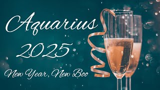 Aquarius 2025🥂New Year - New Boo🥂Your Next Great Love