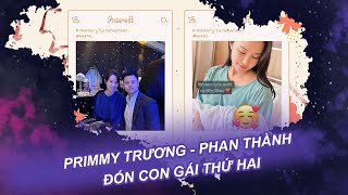 Primmy Trương - Phan Thành đón con gái thứ hai| Vén màn showbiz