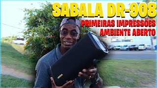 SABALA DR 908 PRIMEIRAS IMPRESSÕES AMBIENTE ABERTO:)