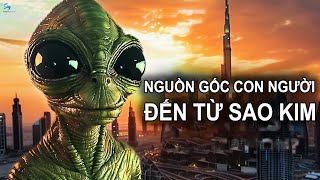 Tiết Lộ Sự Thật Về Con Người Có Nguồn Gốc Từ Sao Kim | Thiên Hà TV