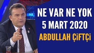 Ne Var Ne Yok 5 Mart 2020 / Abdullah Çiftçi