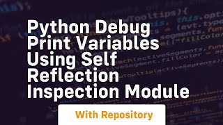 Python debug print variables using self reflection inspection module