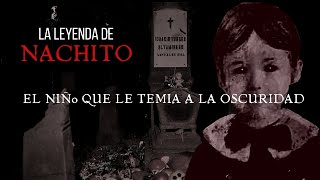 La Historia Completa de NACHITO | El niño que le tenia miedo a la OSCURIDAD La Leyenda de Nachito