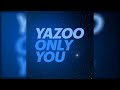 Only You  Yazoo 2017 Version