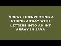 Array : converting a string array with letters into an int array in java