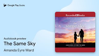 The Same Sky by Amanda Eyre Ward · Audiobook preview