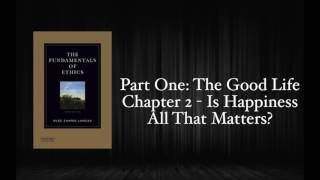 The Fundamentals of Ethics - Chapter 2: Is Happiness All That Matters?