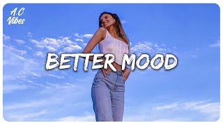 Songs to make you feel better mood ~ Justin Bieber, Maroon 5, Ava Max, Clean Bandit,...