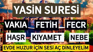 YASİN SURESİ🌷VAKIA - FETİH - FECR - HAŞR - KIYAMET - NEBE SURESİ / Evde huzur için sesi aç dinle🤲🏻