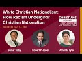 White Christian Nationalism: How Racism Undergirds Christian Nationalism