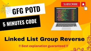 Linked List Group Reverse | GFG POTD | 5 Minutes Code | GeeksForGeeks | DSA