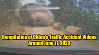 Compilation of China's Traffic Accident Videos Around June 11, 2023  2023年6月11日左右中国交通事故合集