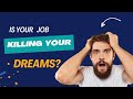 Is Your Job Killing Your Dreams  😂