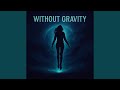 Without Gravity