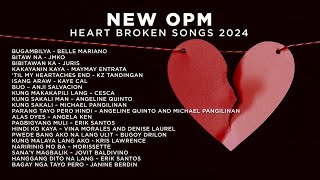 NEW OPM Heart Broken Songs 2024 | Nakakaiyak 😭